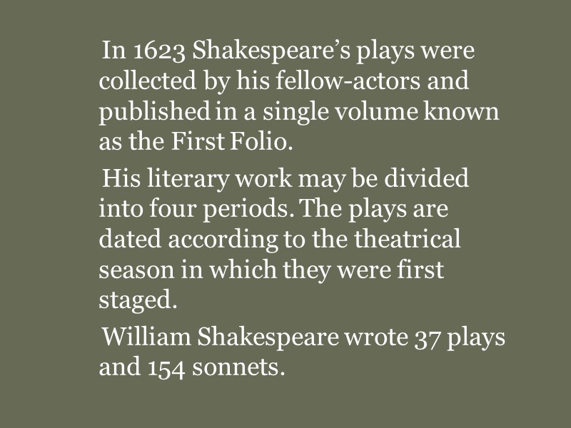 In 1623 Shakespeare’s plays were collected by his fellow-actors and published in a single
